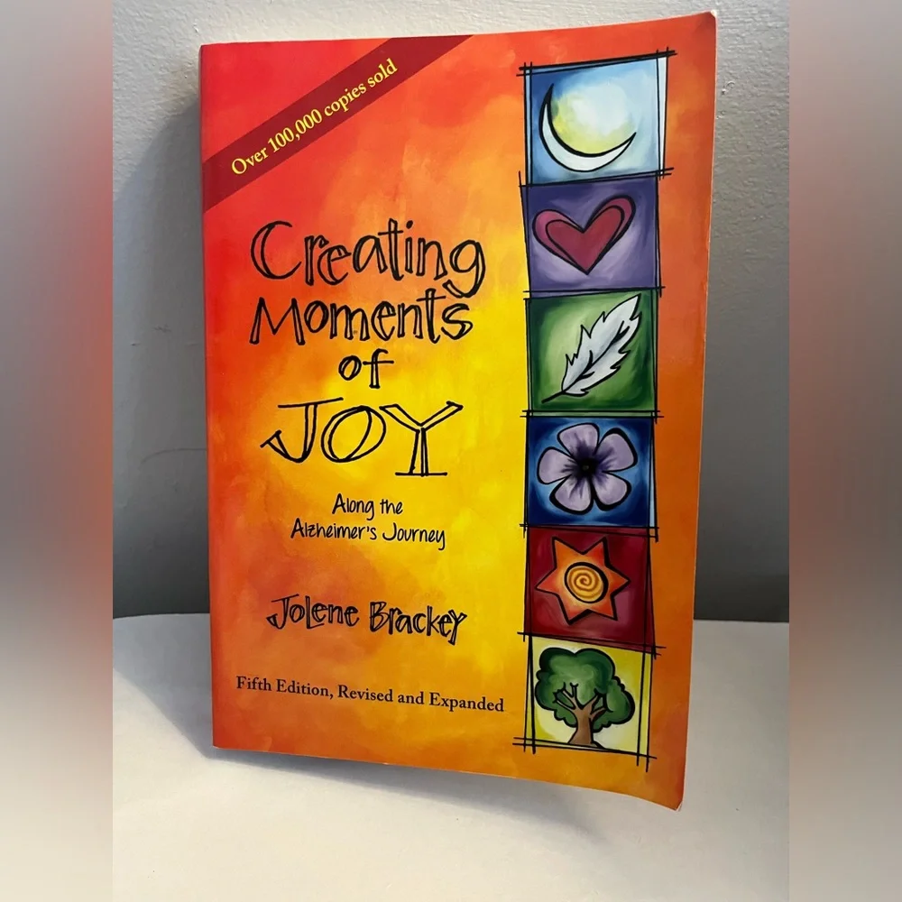 NEW BOOK-CREATING MOMENTS OF JOY-Along the Alzheimer’s Journey by Jolene Brackey - Picture 1 of 11